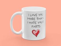 Tasse mit Aufdruck - I Love You More Than Hate Your Farts
